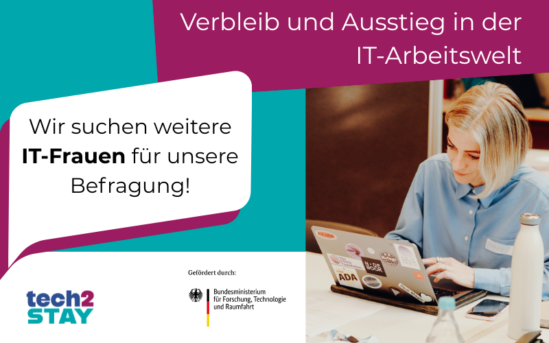 Grafik mit der Aufschrift "Verbleib und Ausstieg in der IT-Arbeitswelt. Wir suchen weitere IT-Frauen für unsere Befragung!"